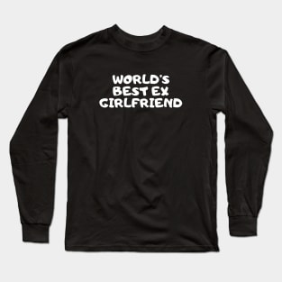 World's Best Ex Girlfriend Long Sleeve T-Shirt